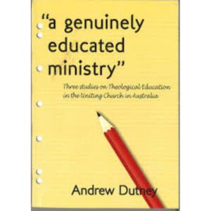 Picture of A genuinely educated ministry three studies x px in the page A Genuinely Educated Ministry Three Studies on Theological Education in the Unitng Church in Australia